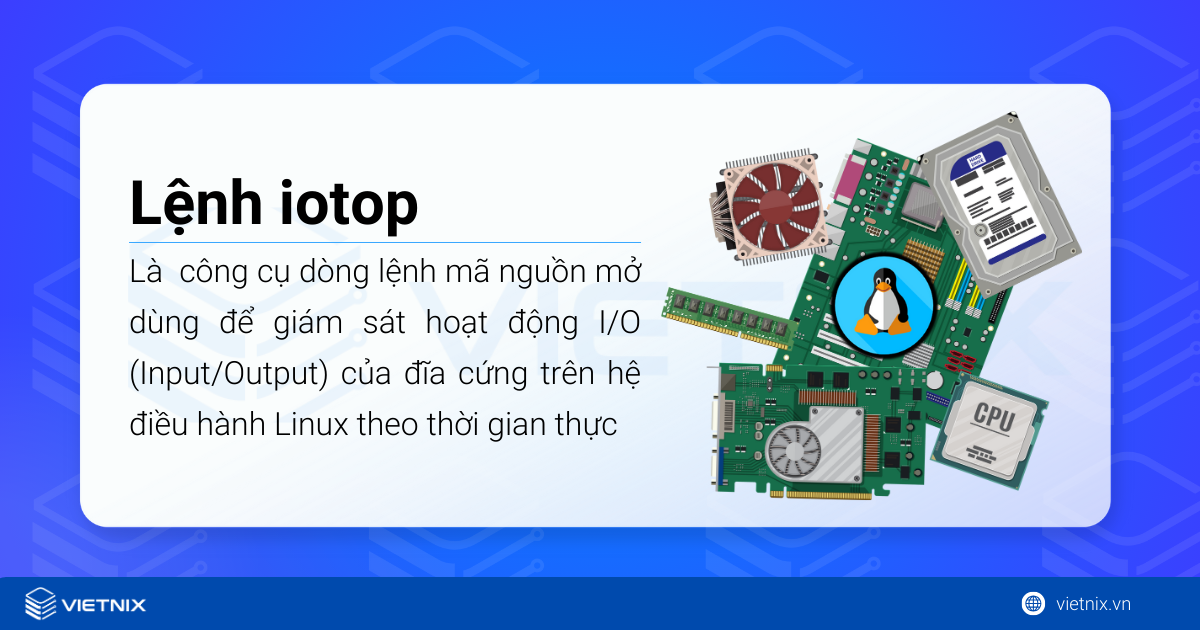 Hướng dẫn sử dụng lệnh iotop trong Linux để giám sát hiệu quả I/O 6 Lệnh iotop là một công cụ dòng lệnh mã nguồn mở dùng để giám sát hoạt động I/O (Input/Output)