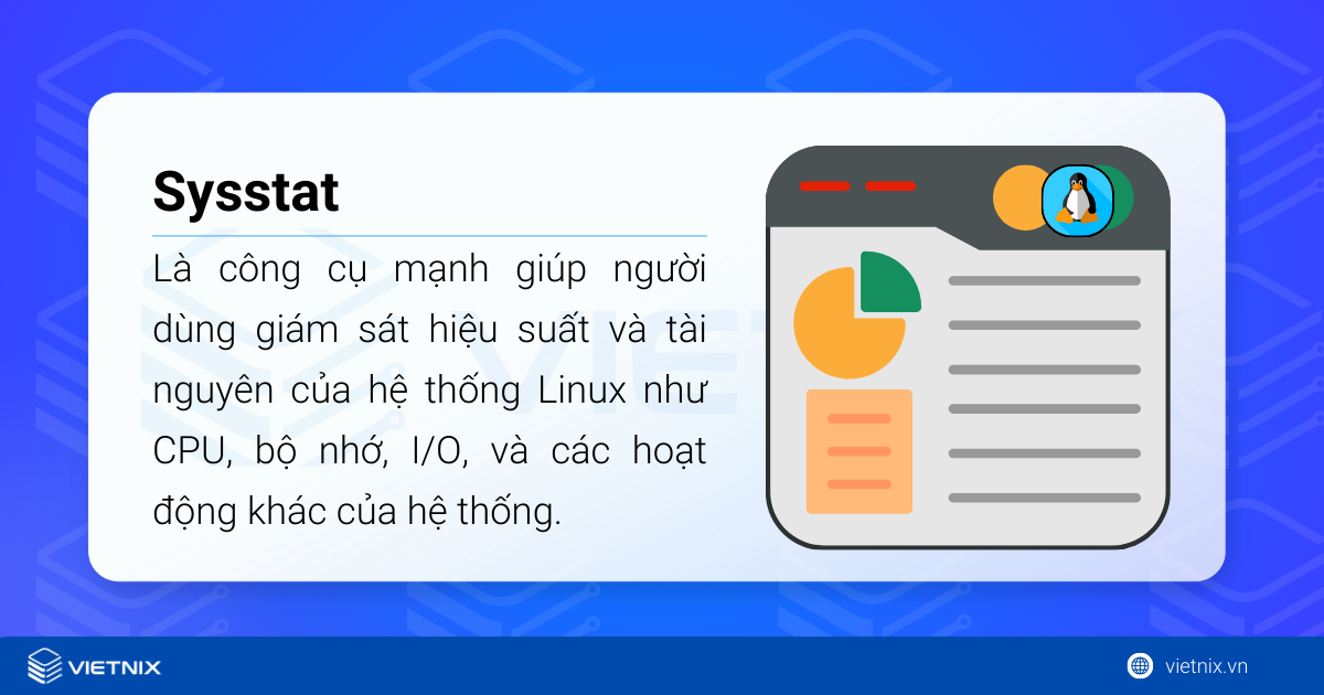 Sysstat trên Linux là gì? Cách cài đặt và sử dụng giám sát hiệu suất hệ thống toàn diện 5 Sysstat là công cụ mạnh giúp người dùng giám sát hiệu suất và tài nguyên của hệ thống Linux