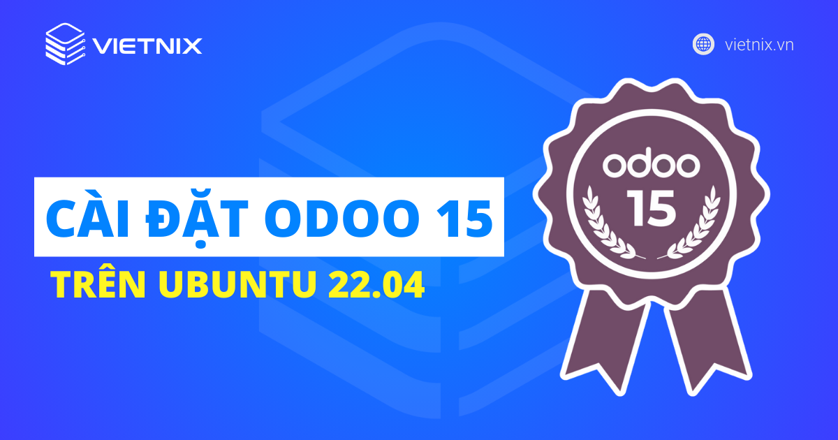 Hướng dẫn cài đặt Odoo 15 trên Ubuntu 22.04 chi tiết từ A đến Z