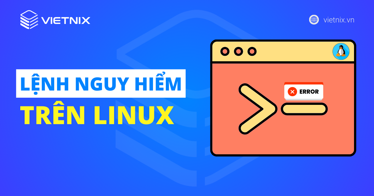 lệnh nguy hiểm trong Linux cần tránh