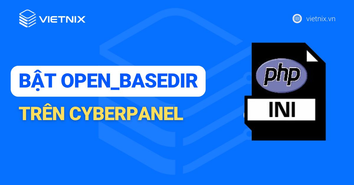 Hướng dẫn cách bật Open_basedir trên CyberPanel nhanh chóng