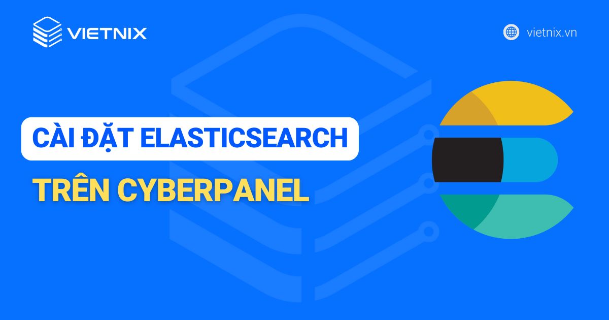 Hướng dẫn cách cài đặt Elasticsearch trên CyberPanel nhanh chóng