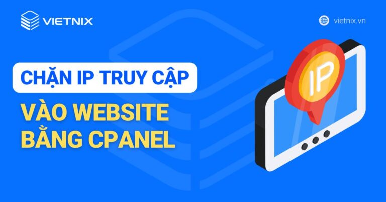 Cách chặn IP truy cập vào website bằng cPanel nhanh chóng