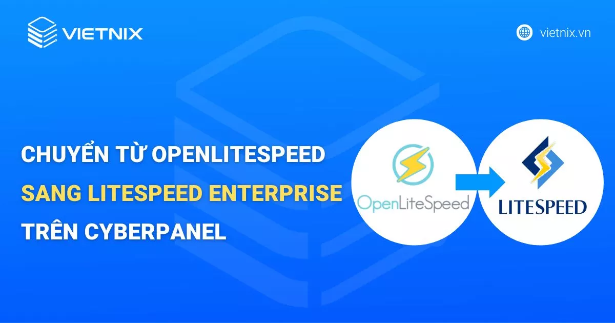 Chuyển từ OpenLiteSpeed sang LiteSpeed Enterprise trên CyberPanel