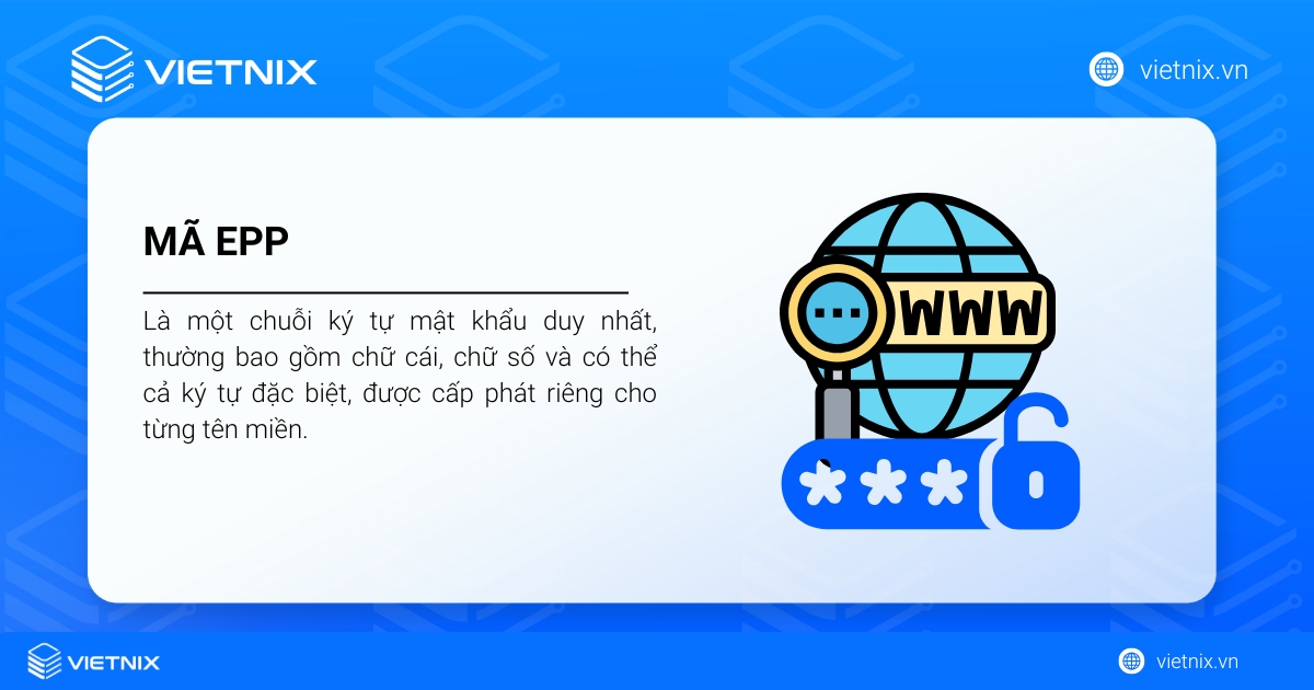 Mã EPP (Auth Code) là gì? Tìm hiểu chi tiết về EPP tên miền 18 Mã EPP là một chuỗi ký tự mật khẩu duy nhất được cấp phát riêng cho từng tên miền.