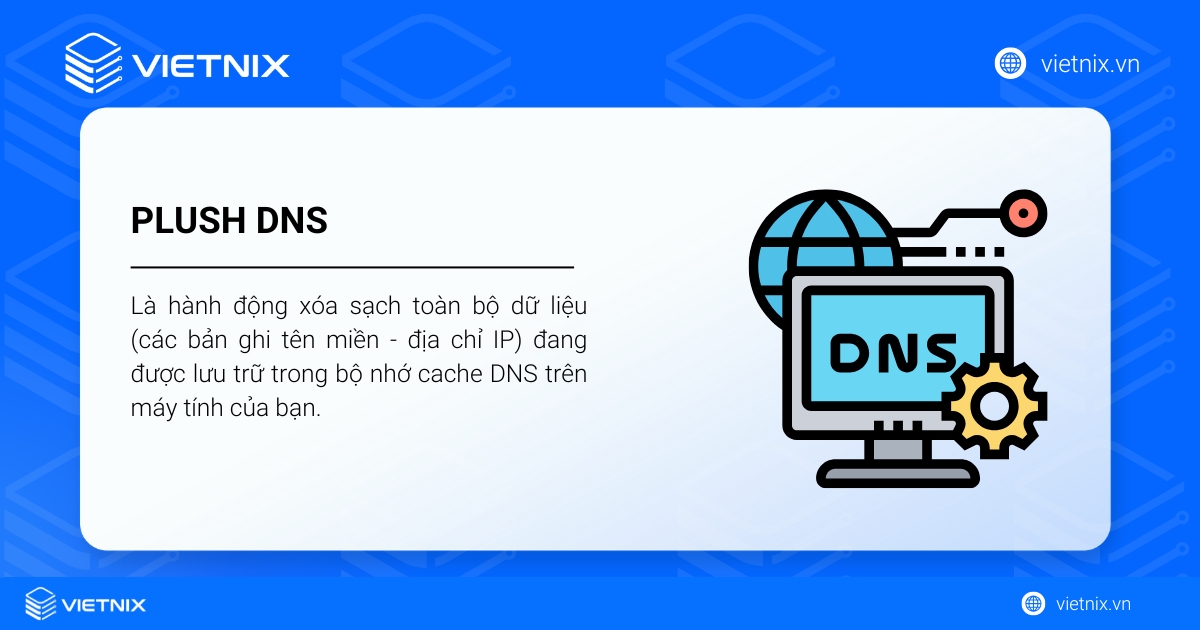 Flush DNS là xóa sạch toàn bộ dữ liệu đang được lưu trữ trong bộ nhớ cache DNS trên máy tính