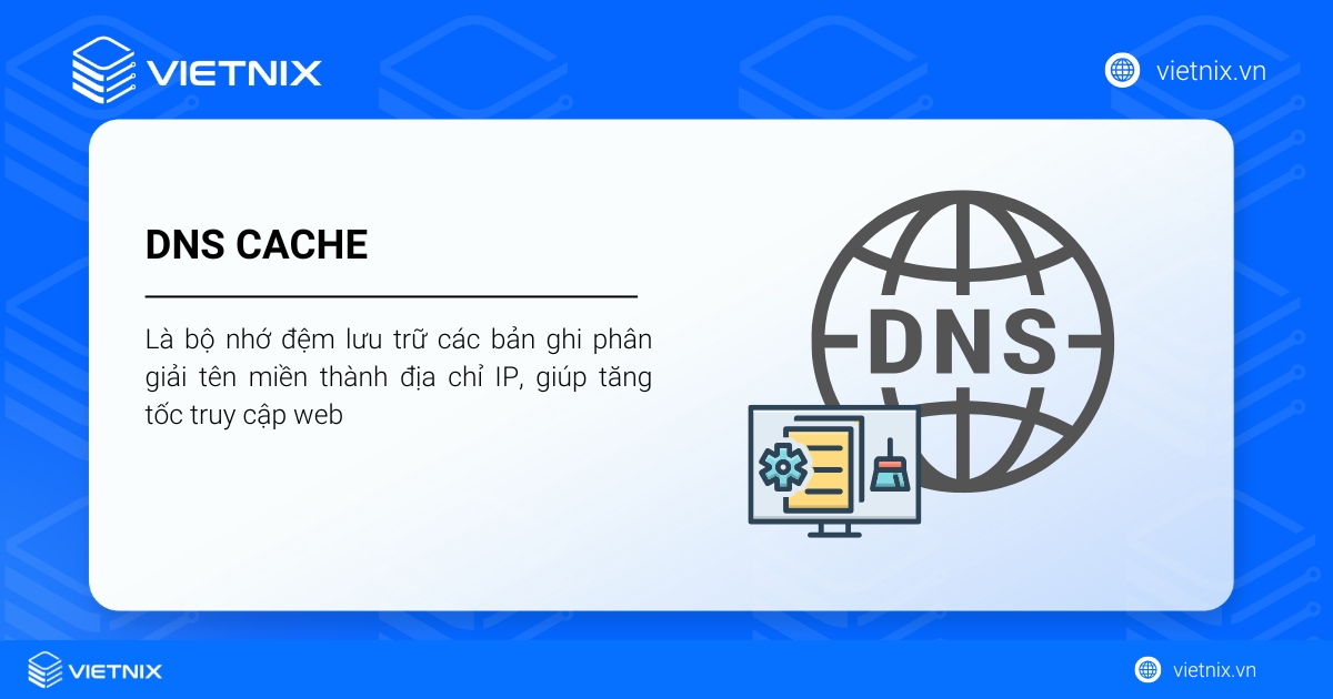 DNS Cache là bộ nhớ đệm lưu trữ các bản ghi phân giải tên miền thành địa chỉ IP