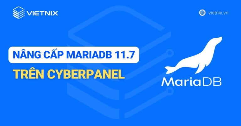 Hướng dẫn cách nâng cấp MariaDB 11. 7 trên CyberPanel chi tiết