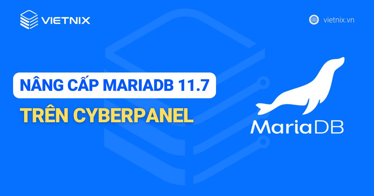 Hướng dẫn cách nâng cấp MariaDB 11. 7 trên CyberPanel chi tiết