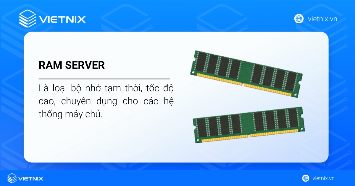 RAM Server (bộ nhớ truy cập ngẫu nhiên cho máy chủ) là loại bộ nhớ tạm thời