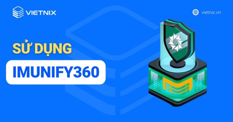 Hướng dẫn sử dụng Imunify360 hiệu quả