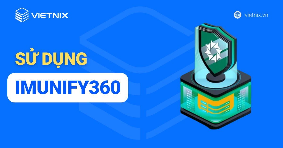 Hướng dẫn sử dụng Imunify360 hiệu quả