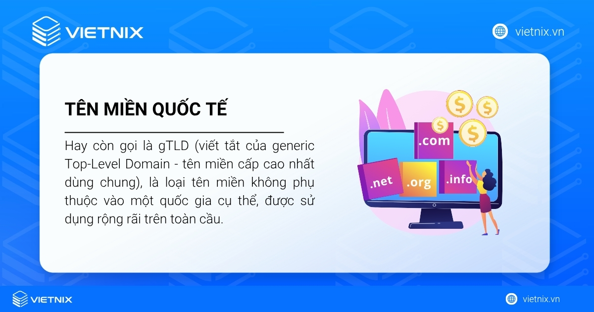 Tên miền quốc tế là gì? Lợi ích và cách đăng ký uy tín 17 Tên miền quốc tế, hay còn gọi là gTLD hay tên miền cấp cao nhất dùng chung