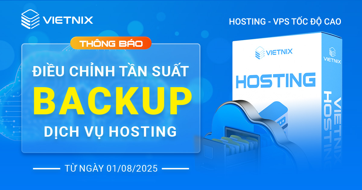 Thông báo điều chỉnh tần suất backup dịch vụ hosting 5 Thay đổi sẽ chính thức áp dụng từ ngày 01/08/2025.