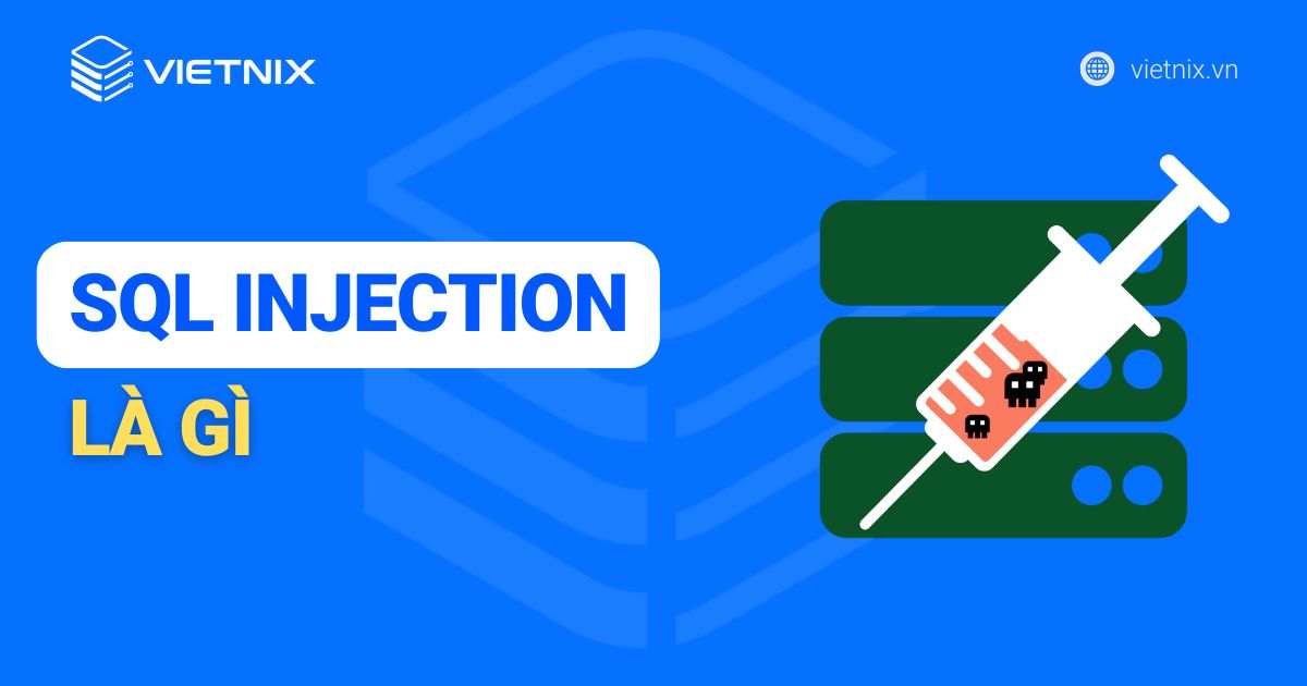 SQL Injection là gì? Ví dụ và hướng dẫn cách ngăn chặn SQLi