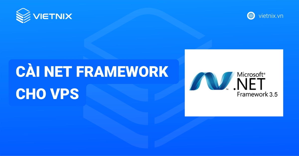 Cách cài .NET Framework 3.5 cho VPS Windows Server chi tiết