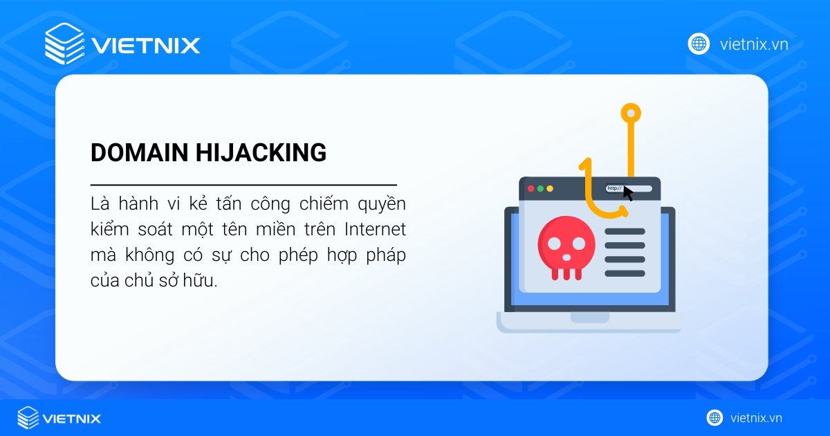 Domain hijacking là gì? Cách xử lý và phòng tránh hiệu quả 22 Domain Hijacking là hành vi chiếm đoạt quyền kiểm soát tên miền trái phép.