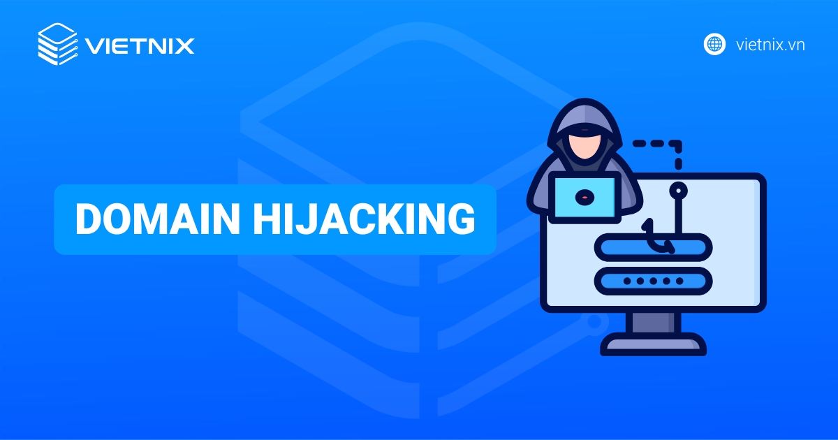 Domain hijacking là gì? Cách xử lý và phòng tránh hiệu quả