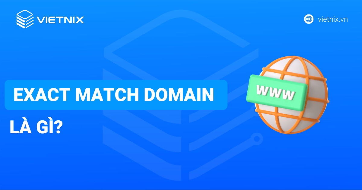 Exact Match Domain là gì? Sự thật về tên miền chứa từ khóa