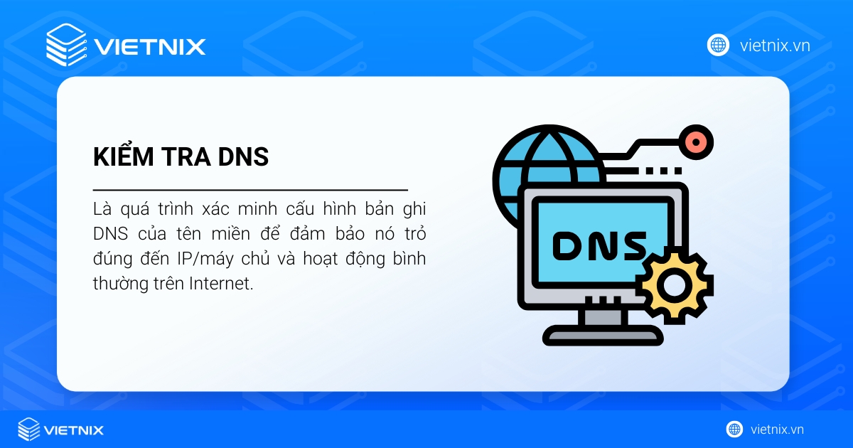 Hướng dẫn kiểm tra DNS của tên miền chi tiết 20 Kiểm tra DNS là quá trình xác minh và theo dõi trạng thái các bản ghi DNS của một tên miền