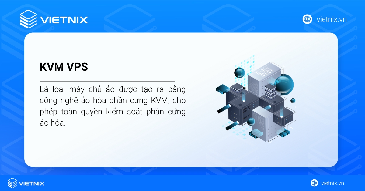 KVM VPS là gì? Ưu, nhược điểm và cách lựa chọn KVM VPS chất lượng, phù hợp 29 KVM VPS là loại máy chủ ảo được tạo ra bằng công nghệ ảo hóa phần cứng KVM