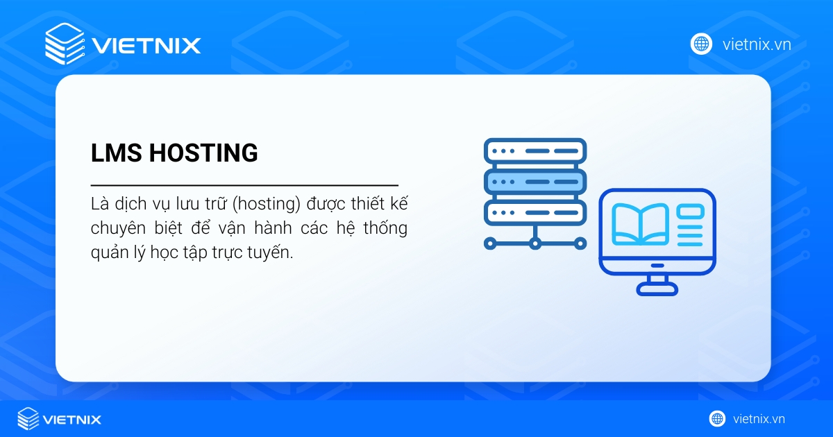 LMS Hosting là không gian hạ tầng máy chủ (server) nơi bạn cài đặt, lưu trữ và vận hành phần mềm LMS