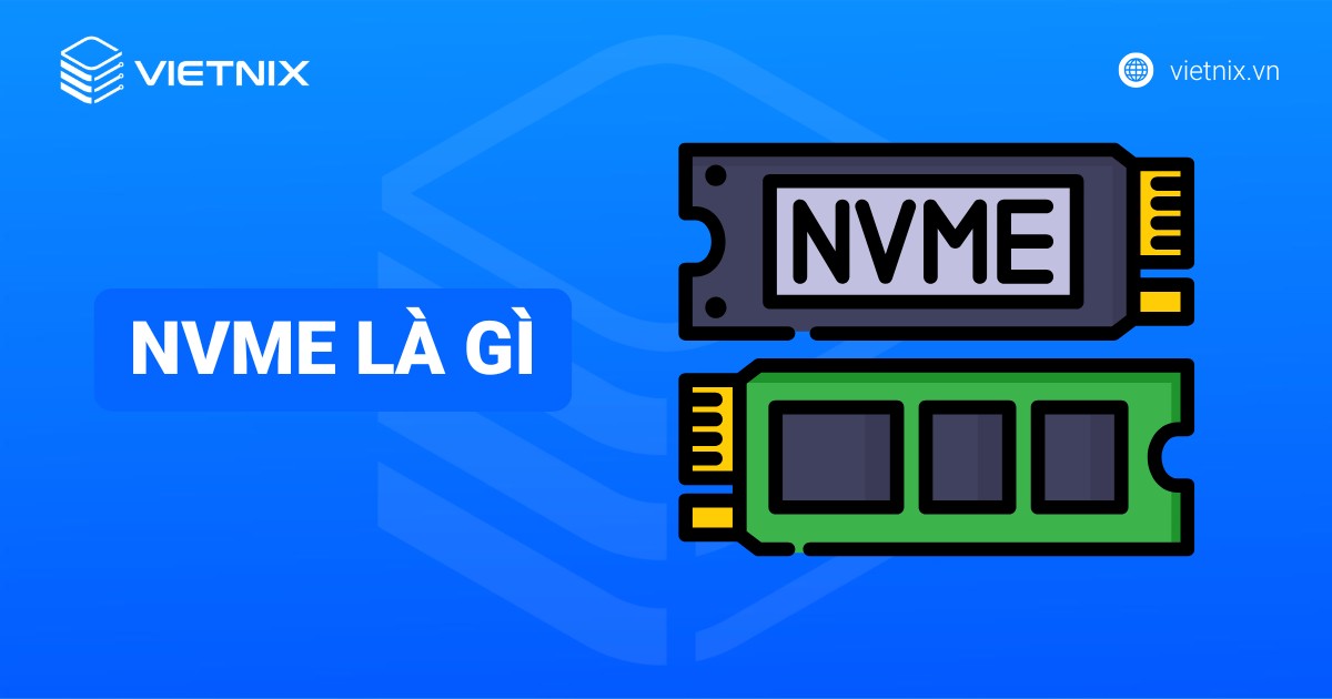 Ổ cứng NVMe là gì? Ưu điểm nổi bật và so sánh với SATA