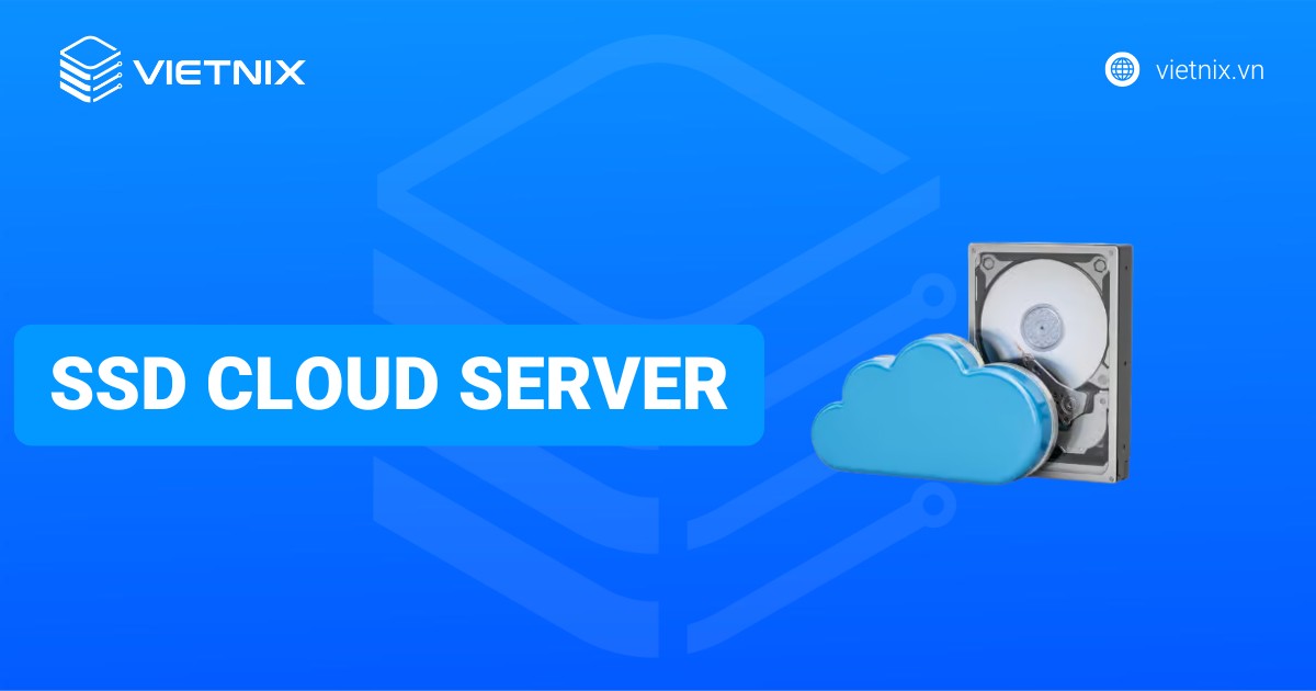 SSD Cloud Server là gì? Bí quyết tăng tốc website của bạn
