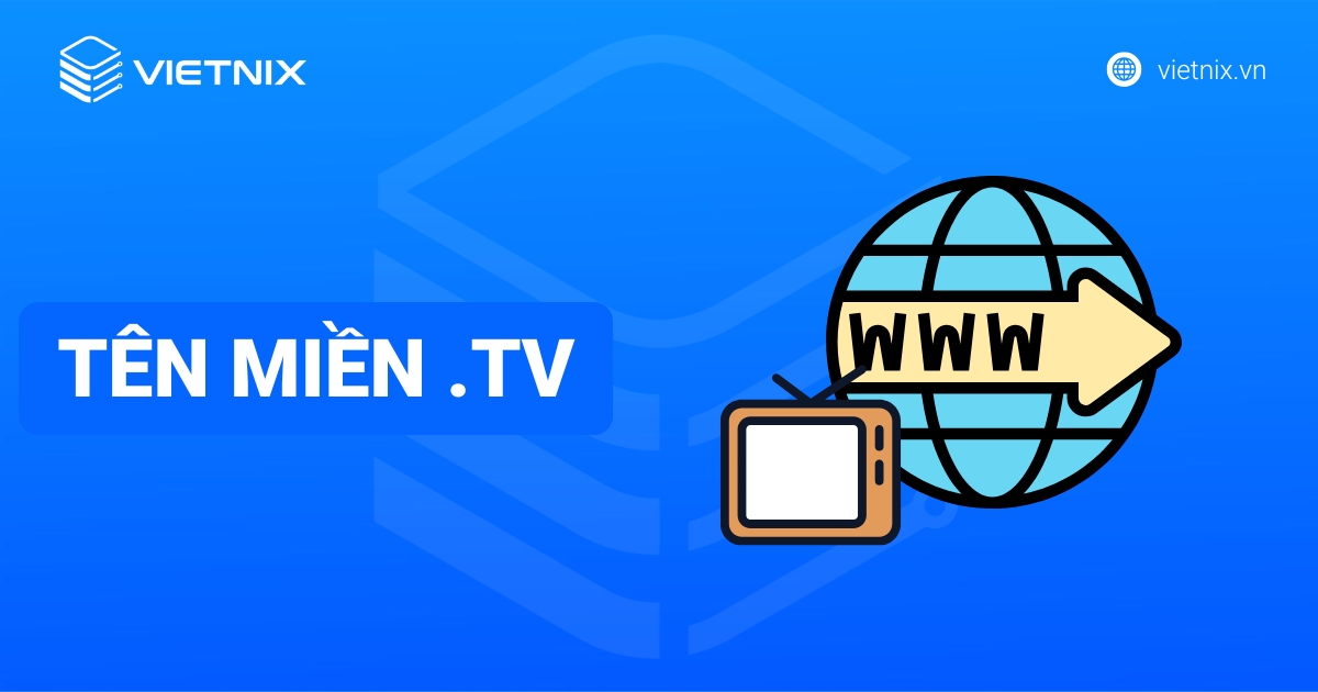 Tên miền .tv là gì? Ý nghĩa, ưu nhược điểm và đối tượng nên dùng