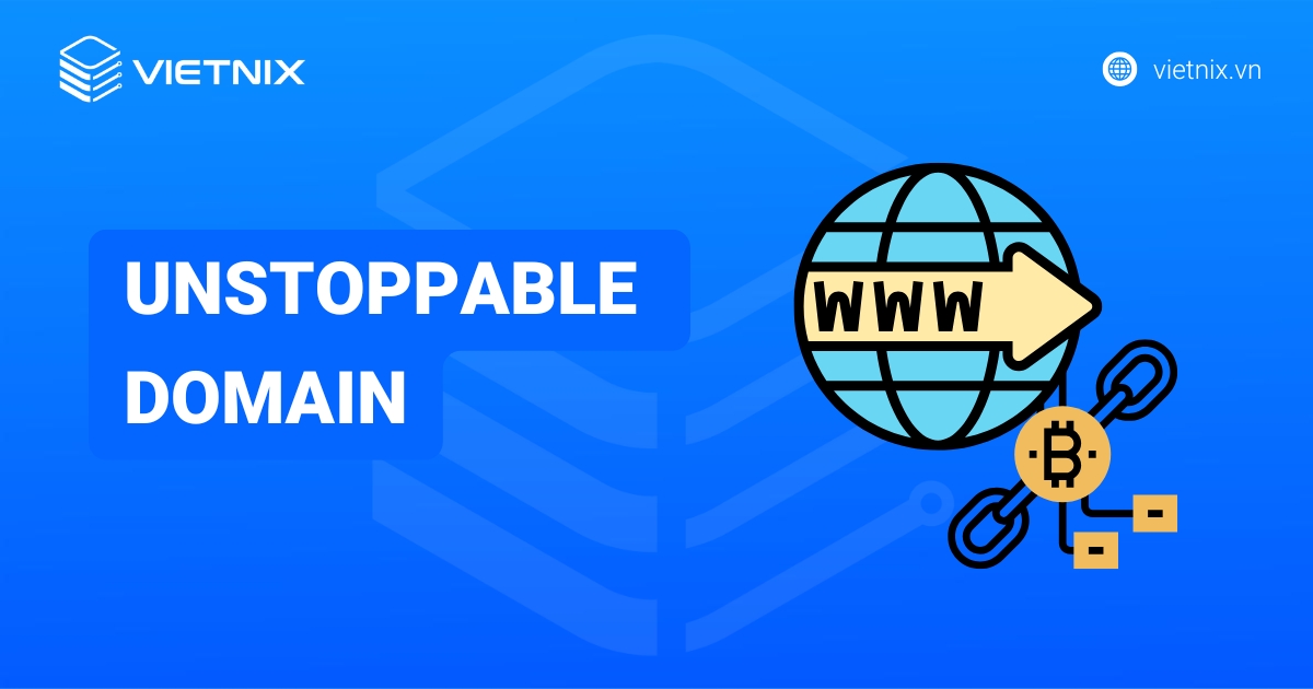 Unstoppable Domain là gì? Lợi ích và so sánh với tên miền truyền thống