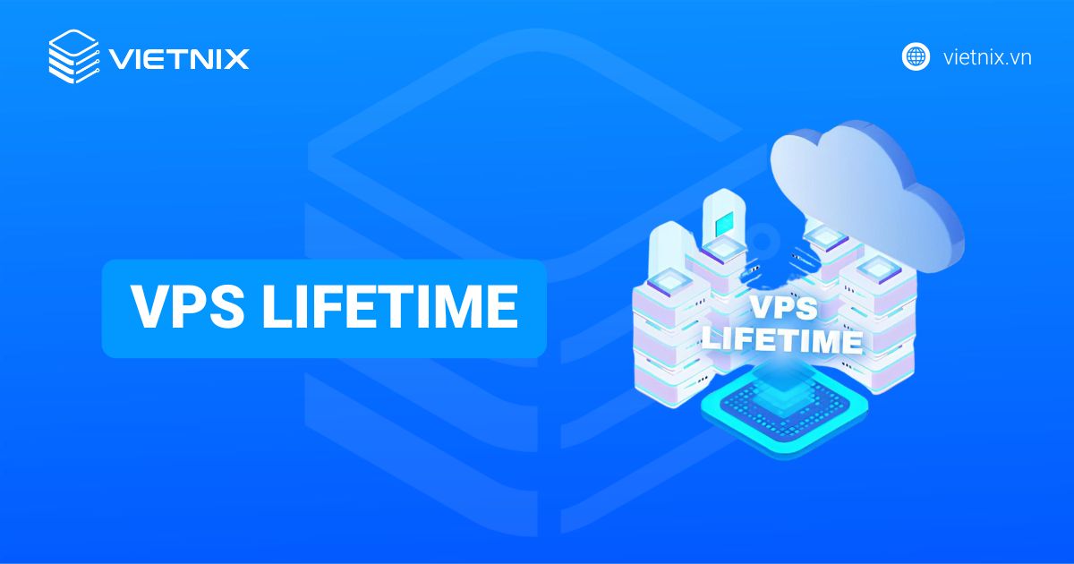 VPS Lifetime là gì? Sự thật và những rủi ro bạn cần biết
