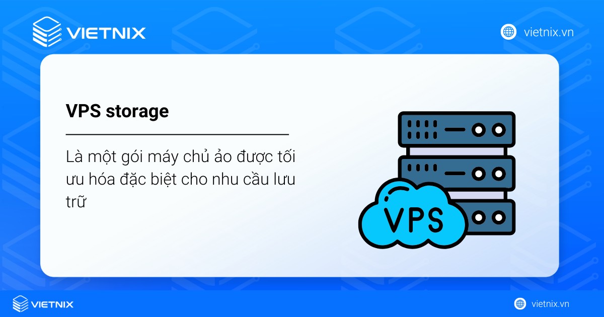 VPS Storage là gì? Các tính năng nổi bật của VPS Storage 16 VPS Storage là một gói máy chủ ảo được tối ưu hóa đặc biệt cho nhu cầu lưu trữ