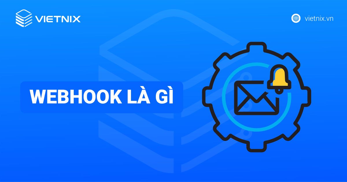 Webhook là gì? Phân biệt Webhook và API truyền thống