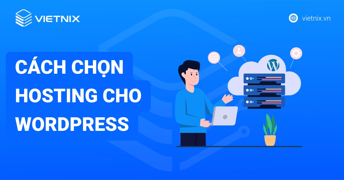 Cách chọn hosting cho WordPress: Hướng dẫn chi tiết 2025