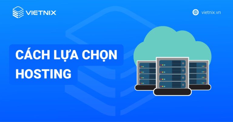 Cách lựa chọn hosting chuẩn, phù hợp với nhu cầu cho website