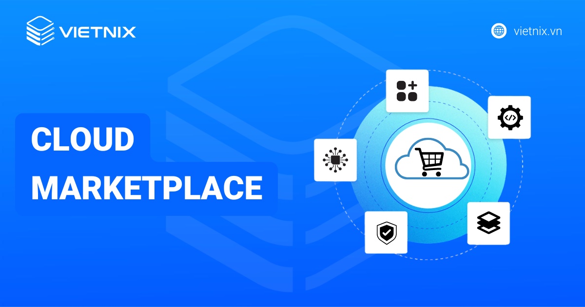 Cloud Marketplace là gì? Mua dịch vụ đám mây từ Cloud Marketplace có an toàn không?