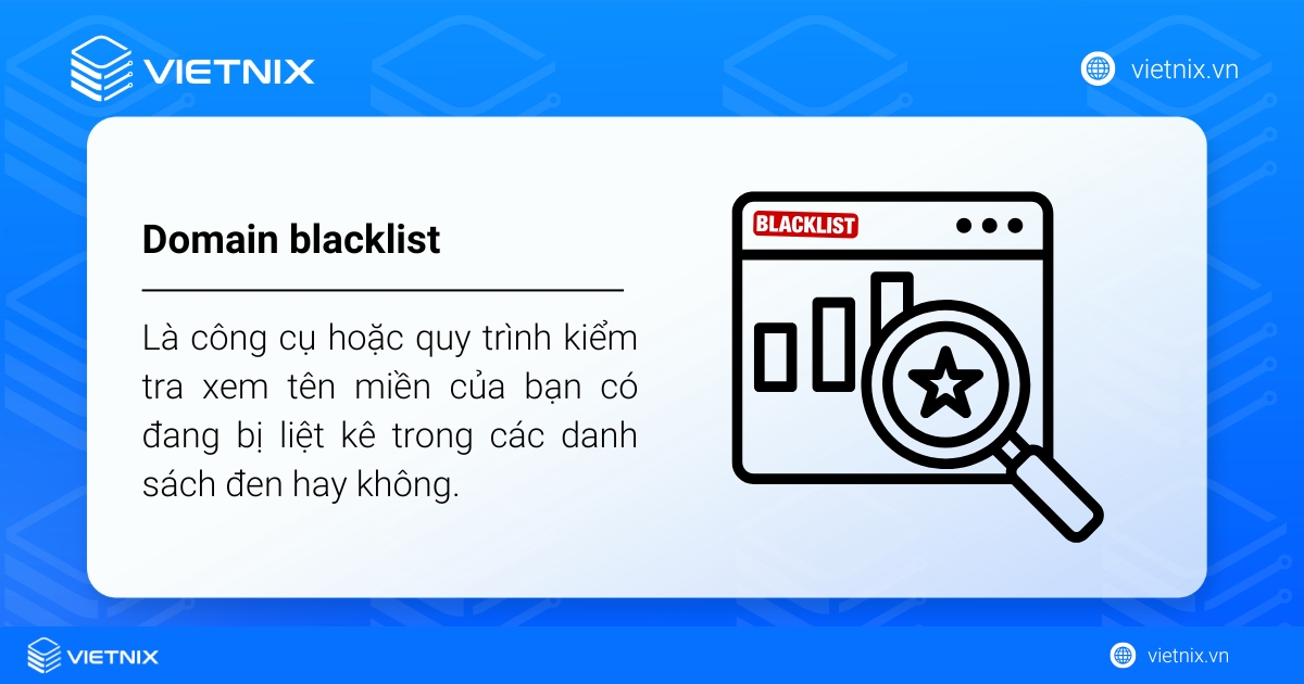 Domain Blacklist Check là gì? Nguyên nhân và 12 công cụ check blacklist domain 34 Domain Blacklist Check là công cụ hoặc quy trình kiểm tra xem tên miền của bạn có đang bị liệt kê trong các danh sách đen