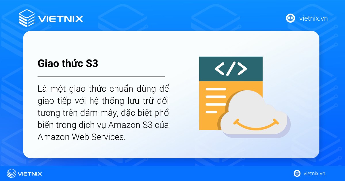Giao thức S3 là một giao thức chuẩn dùng để giao tiếp với hệ thống lưu trữ đối tượng trên đám mây