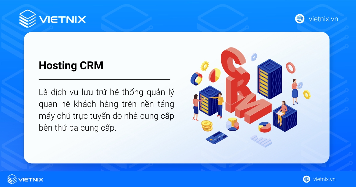 Hosting CRM là dịch vụ lưu trữ hệ thống quản lý quan hệ khách hàng trên nền tảng máy chủ trực tuyến do nhà cung cấp bên thứ ba cung cấp