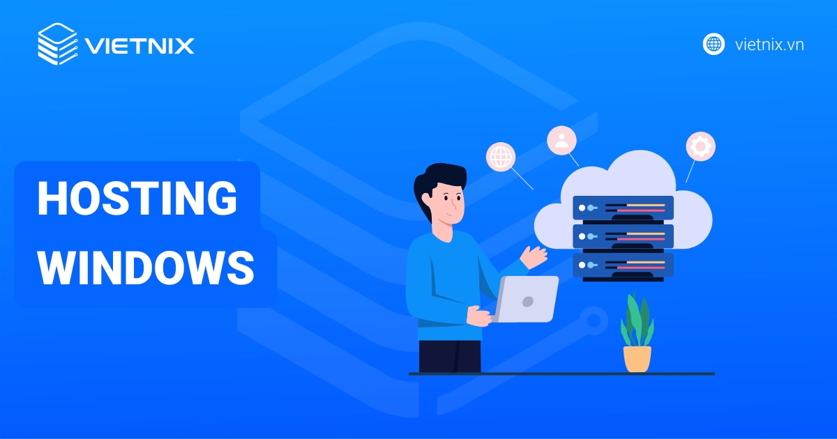 Hosting Windows là gì? Lưu ý cần biết khi chọn mua hosting Windows