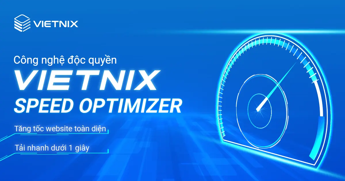 Vietnix Speed Optimizer: Giải pháp tăng tốc website toàn diện tích hợp phần cứng, hệ điều hành và AI 15 công nghệ vietnix speed optimizer