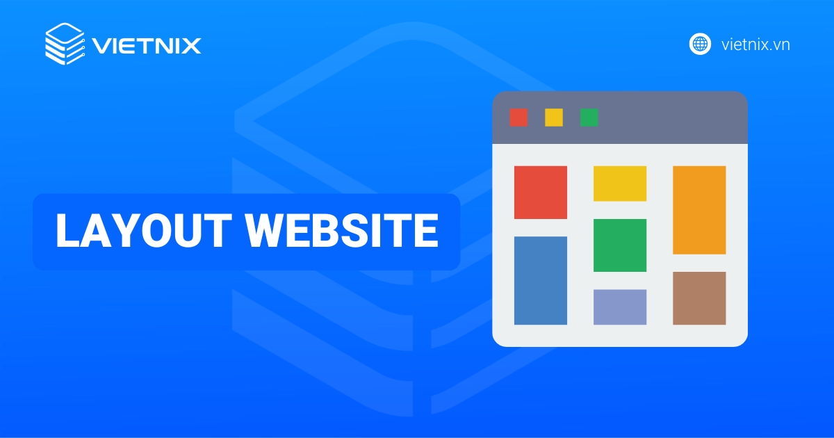 Layout website là gì? Cách thiết kế website layout chuẩn, chuyên nghiệp