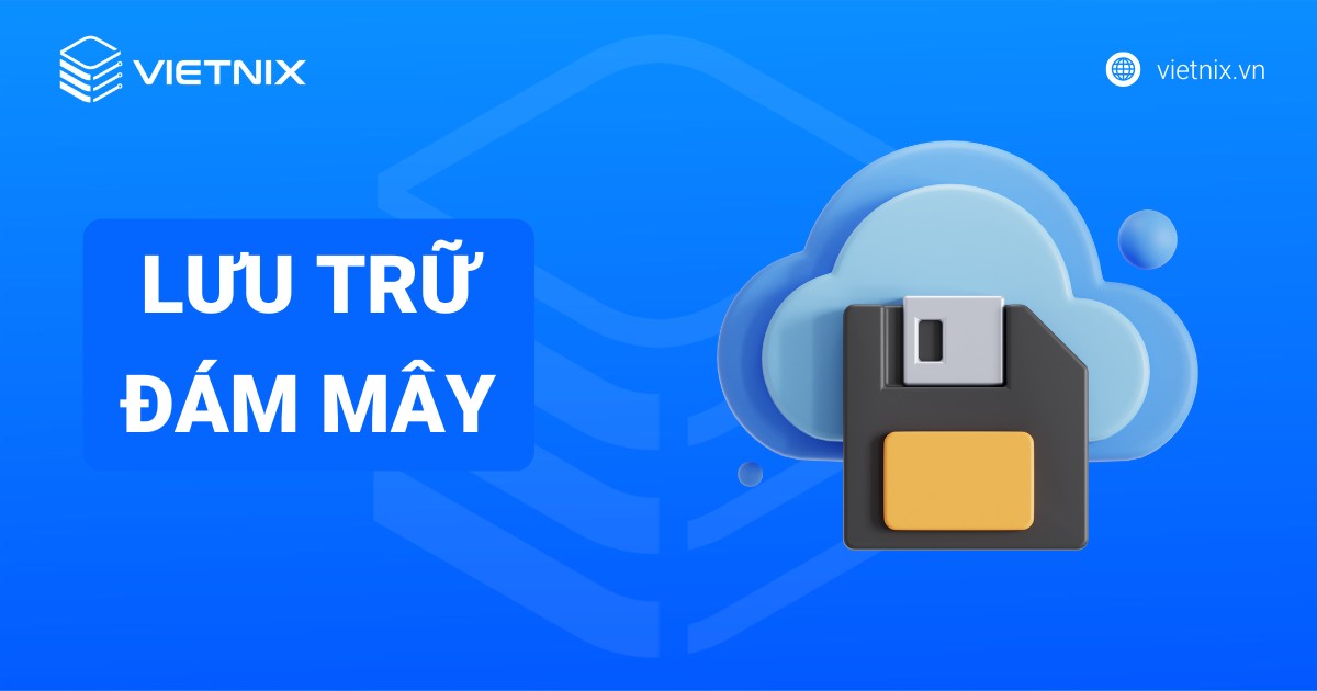 Lưu trữ đám mây là gì? Top 10 dịch vụ và giải pháp tối ưu cho website