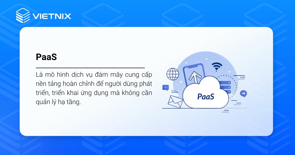PaaS là gì? Ưu nhược điểm và so sánh PaaS với IaaS, SaaS 28 PaaS (Platform as a Service) là một mô hình dịch vụ điện toán đám mây.