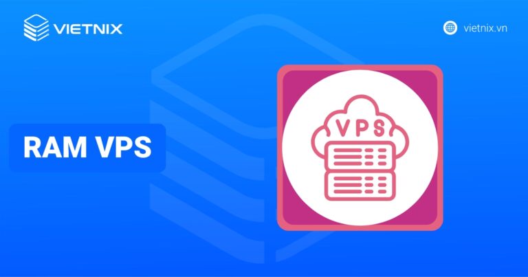 RAM VPS bao nhiêu là đủ? Cách chọn RAM phù hợp
