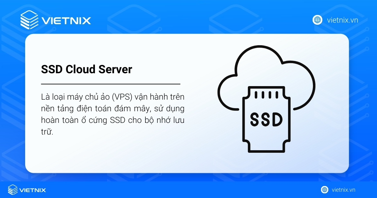 SSD Cloud Server là gì? Giải pháp tốc độ cao dành cho website của bạn 22 SSD Cloud Server là loại máy chủ ảo (VPS) vận hành trên nền tảng điện toán đám mây