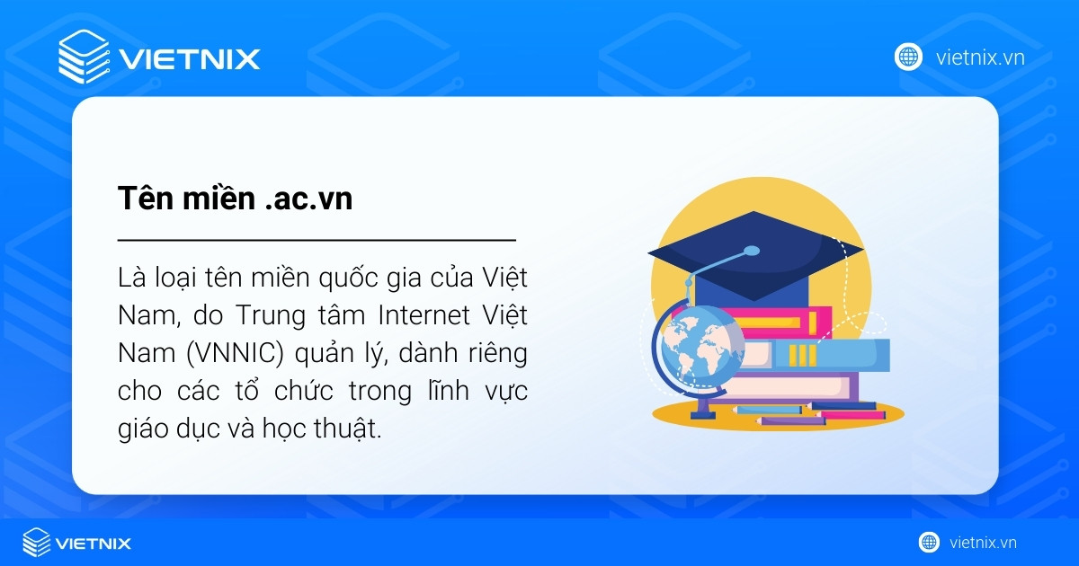 Tên miền .ac.vn là gì? Lĩnh vực nào nên sử dụng tên miền .ac.vn 28 Tên miền .ac.vn là loại tên miền quốc gia của Việt Nam, do Trung tâm Internet Việt Nam (VNNIC) quản lý