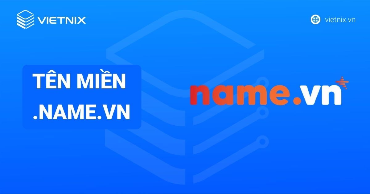 Tên miền .name.vn là gì? Điều kiện và hướng dẫn đăng ký tên miền .name.vn giá rẻ, nhanh chóng