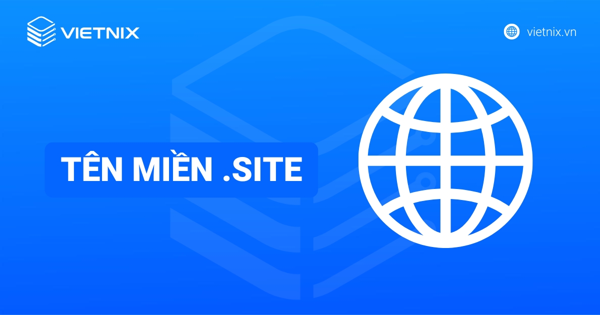 Tên miền .site là gì? Hướng dẫn cách mua tên miền .site đơn giản tại Vietnix