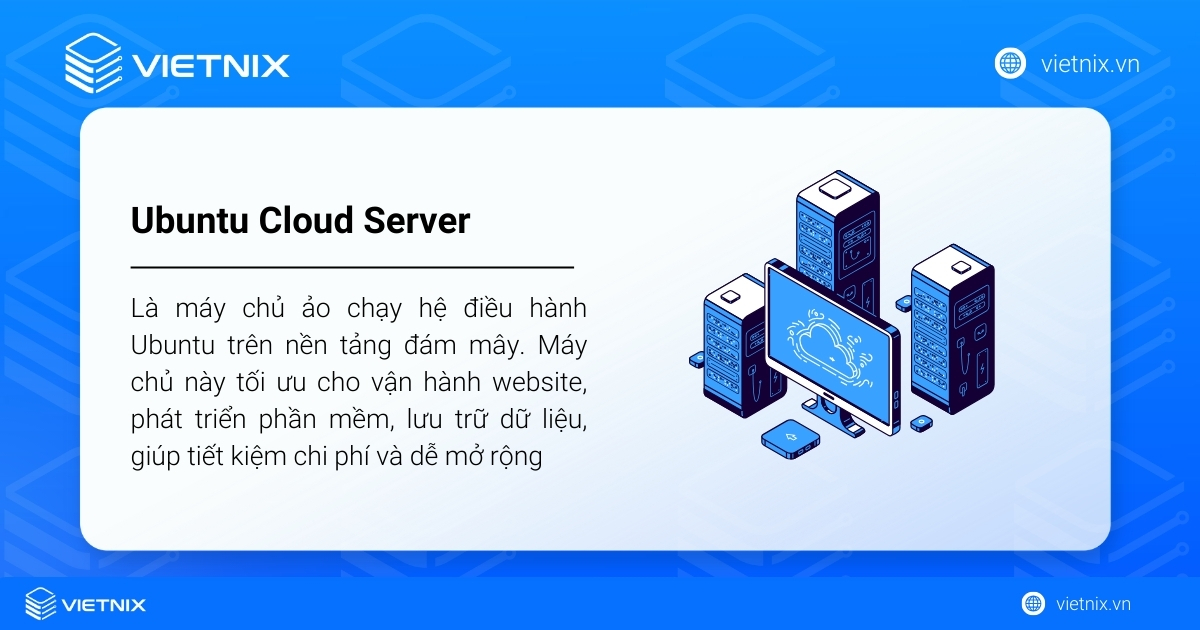 Ubuntu Cloud Server là gì? Những điều cần biết cho người mới bắt đầu 14 Ubuntu Cloud Server là máy chủ ảo chạy hệ điều hành Ubuntu trên nền tảng đám mây
